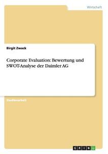 Corporate Evaluation: Bewertung und SWOT-Analyse der Daimler AG di Birgit Zwack edito da GRIN Publishing