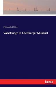 Volksklänge in Altenburger Mundart di Friedrich Ullrich edito da hansebooks