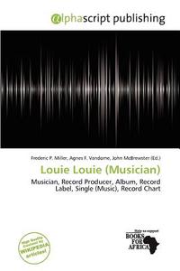 Louie Louie (musician) edito da Alphascript Publishing