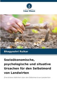 Sozioökonomische, psychologische und situative Ursachen für den Selbstmord von Landwirten di Bhagyashri Ruikar edito da Verlag Unser Wissen