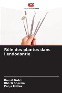 Rôle des plantes dans l'endodontie di Kamal Nabhi, Bharti Sharma, Pooja Mehra edito da Editions Notre Savoir