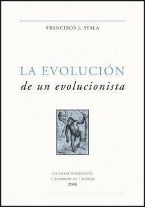 La evolución de un evolucionista : escritos seleccionados di Francisco Ayala, Francisco J. Ayala edito da Publicacions de la Universitat de València