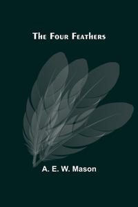 The Four Feathers di A. E. W. Mason edito da Alpha Editions