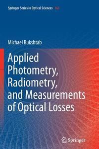 Applied Photometry, Radiometry, And Measurements Of Optical Losses di Michael Bukshtab edito da Springer