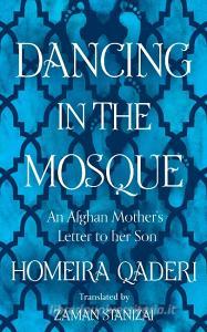Dancing In The Mosque di Homeira Qaderi edito da Harpercollins Publishers