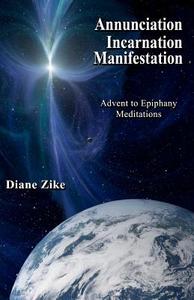 Annunciation Incarnation Manifestation di Diane Zike edito da FOOLSCAP & QUILL