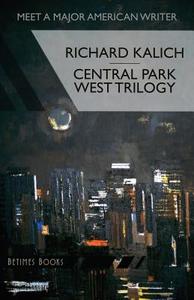 Central Park West Trilogy: The Nihilesthete, Penthouse F, Charlie P di Richard Kalich edito da Betimes Books