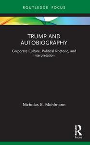 Trump And Autobiography di Nicholas K. Mohlmann edito da Taylor & Francis Ltd