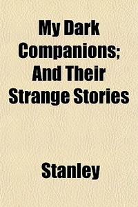 My Dark Companions; And Their Strange St di Margaret Stanley edito da General Books