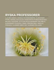 Ryska Professorer: Ilja Metjnikov, Oswal di K. Lla Wikipedia edito da Books LLC, Wiki Series