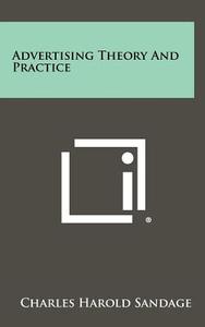 Advertising Theory and Practice di Charles Harold Sandage edito da Literary Licensing, LLC