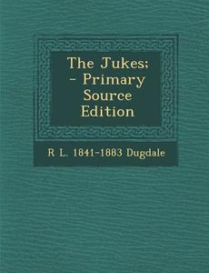 The Jukes; di R. L. 1841-1883 Dugdale edito da Nabu Press