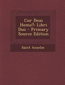 Cur Deus Homo?: Libri Duo - Primary Source Edition di Anselm edito da Nabu Press