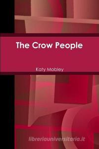 The Crow People di Katy Mobley edito da Lulu.com