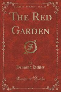 The Red Garden (classic Reprint) di Henning Kehler edito da Forgotten Books