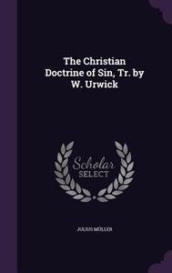 The Christian Doctrine Of Sin, Tr. By W. Urwick di Julius Muller edito da Palala Press