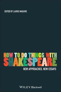 How To Do Things With Shakespeare di Laurie Maguire edito da Wiley-Blackwell