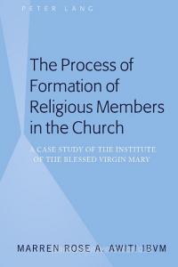 The Process of Formation of Religious Members in the Church di Marren Rose A. Awiti IBVM edito da Lang, Peter