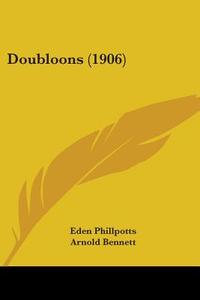 Doubloons (1906) di Eden Phillpotts, Arnold Bennett edito da Kessinger Publishing