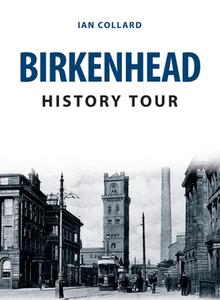 Birkenhead History Tour di Ian Collard edito da Amberley Publishing