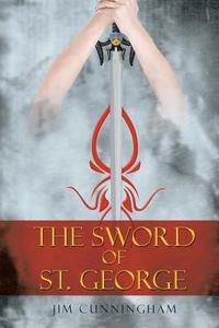 The Sword of St. George di Jim Cunningham edito da Xlibris