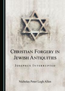Christian Forgery In Jewish Antiquities di Nicholas Peter Legh Allen edito da Cambridge Scholars Publishing