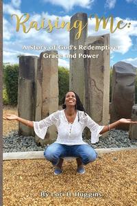 Raising Me, A Story Of God's Redemptive Grace And Power di Lori H Huggins edito da True Perspective Publishing House