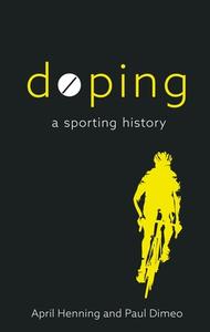 Doping: A Sporting History di April Henning, Paul Dimeo edito da REAKTION BOOKS