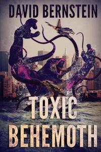 Toxic Behemoth: A Kaiju Thriller di David Bernstein edito da Severed Press
