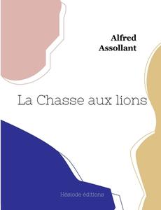 La Chasse aux lions di Alfred Assollant edito da Hésiode éditions