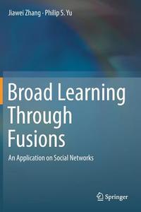 Broad Learning Through Fusions di Philip S. Yu, Jiawei Zhang edito da Springer International Publishing