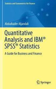 Quantitative Analysis and IBM® SPSS® Statistics di Abdulkader Aljandali edito da Springer International Publishing