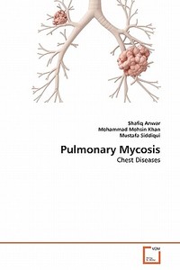 Pulmonary Mycosis di Shafiq Anwar, Mohammad Mohsin Khan, Mustafa Siddiqui edito da VDM Verlag