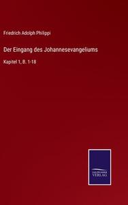 Der Eingang des Johannesevangeliums di Friedrich Adolph Philippi edito da Salzwasser-Verlag GmbH