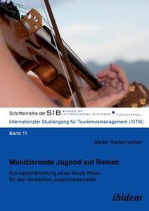 Musizierende Jugend auf Reisen. Konzeptentwicklung einer Musik-Reise für den deutschen Jugendreisemarkt di Maike Radermacher edito da ibidem