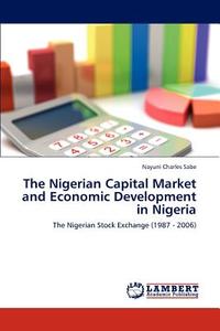 The Nigerian Capital Market and Economic Development in Nigeria di Nayuni Charles Sabe edito da LAP Lambert Academic Publishing