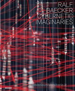 Cybernetic Imaginaries di Ralf Baecker edito da DISTANZ Verlag GmbH