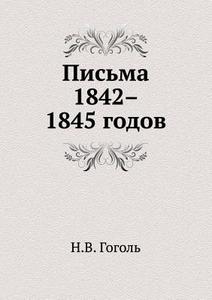 Pis'ma 1842-1845 Godov di Nikolaj Gogol edito da Book On Demand Ltd.