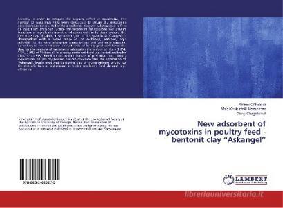New adsorbent of mycotoxins in poultry feed - bentonit clay "Askangel" di Amrosi Chkuaseli, Maia Khutsishvili-Maisuradze, Giorgi Chagelishvili edito da LAP LAMBERT Academic Publishing