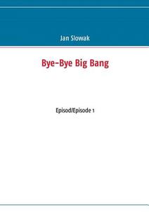 Bye-Bye Big Bang di Jan Slowak edito da Books on Demand