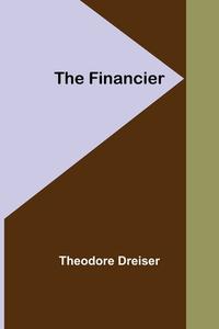 The Financier di Theodore Dreiser edito da Alpha Editions