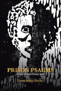Prison Psalms di Riley-Hiscox Anna Riley-Hiscox edito da Balboa Press