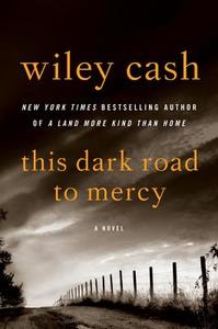 This Dark Road to Mercy di Wiley Cash edito da William Morrow & Company