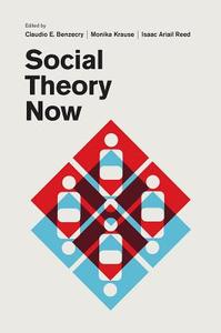 Social Theory Now di Claudio Benzecry, Monika Krause, Isaac Ariail Reed edito da University of Chicago Pr.