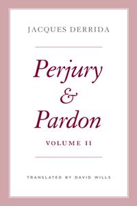 Perjury And Pardon, Volume II di Jacques Derrida edito da The University Of Chicago Press