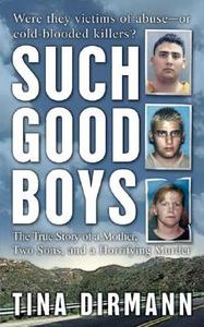 Such Good Boys: The True Story of a Mother, Two Sons and a Horrifying Murder di Tina Dirmann edito da ST MARTINS PR