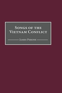 Songs of the Vietnam Conflict di James E. Perone edito da Greenwood
