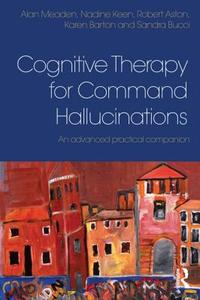 Cognitive Therapy for Command Hallucinations di Alan (Birmingham and Solihull Mental Health Trust Meaden, Nadine Keen, Robert (Coventry and Warwickshire Par Aston edito da Taylor & Francis Ltd