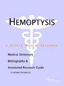 Hemoptysis - A Medical Dictionary, Bibliography, And Annotated Research Guide To Internet References di Icon Health Publications edito da Icon Group International