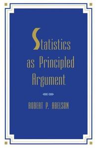 Statistics As Principled Argument di Robert P. Abelson edito da Taylor & Francis Inc